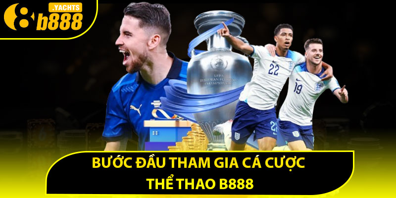 Bước đầu tham gia cá cược thể thao B888