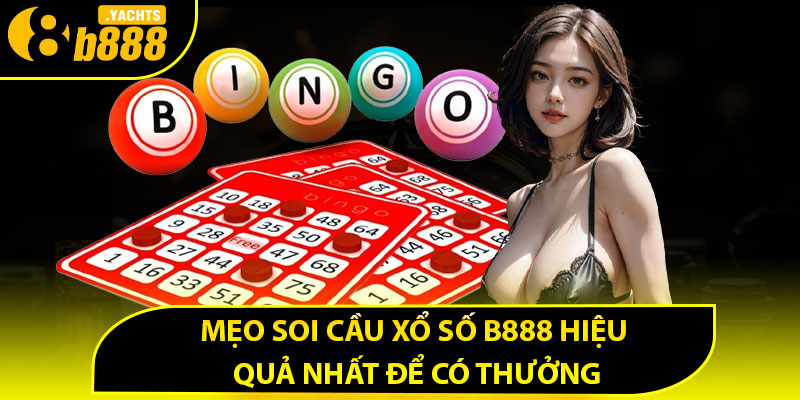 Mẹo soi cầu xổ số B888 hiệu quả nhất để có thưởng