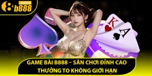 Thông tin đôi nét về game bài B888